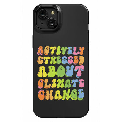 Actively Stressed About Climate Change  Phone Case