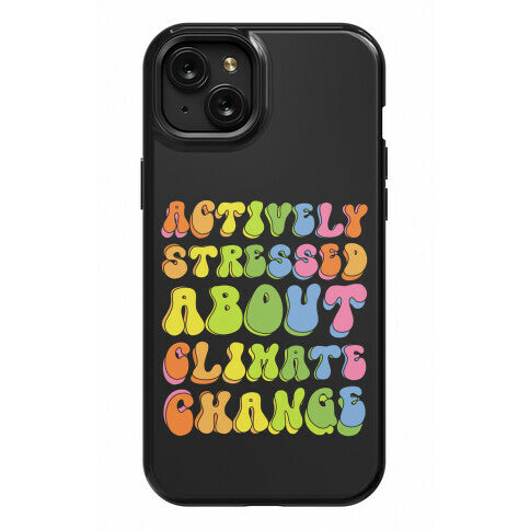 Actively Stressed About Climate Change  Phone Case