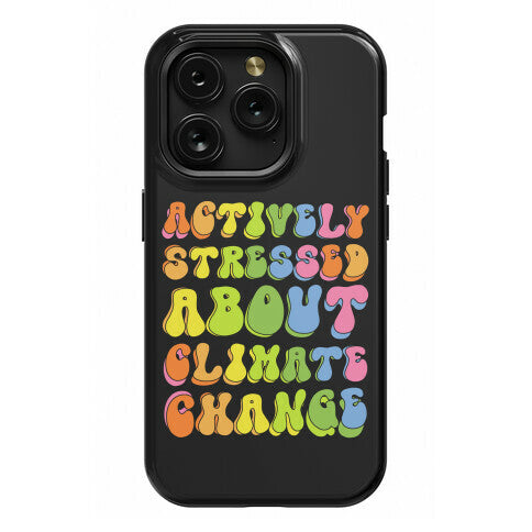 Actively Stressed About Climate Change  Phone Case