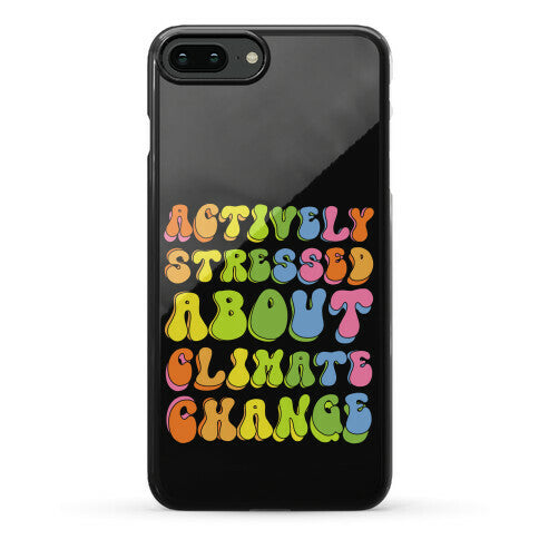 Actively Stressed About Climate Change  Phone Case