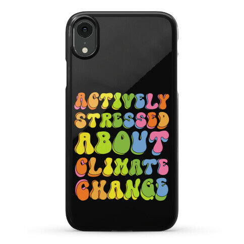Actively Stressed About Climate Change  Phone Case