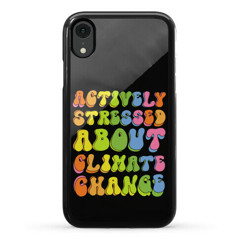 Actively Stressed About Climate Change  Phone Case