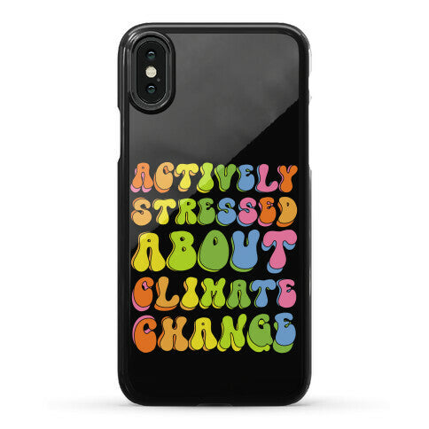 Actively Stressed About Climate Change  Phone Case