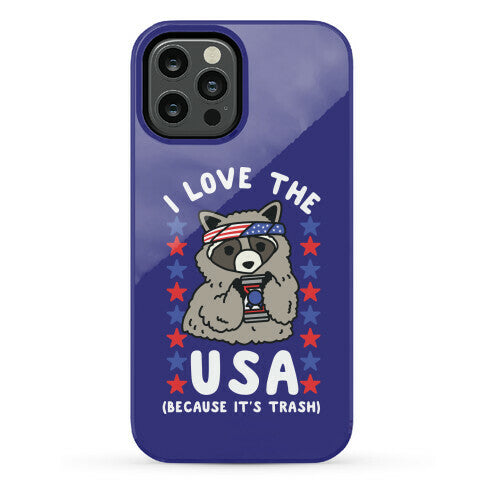 I Love USA Because It's Trash Racoon Phone Case