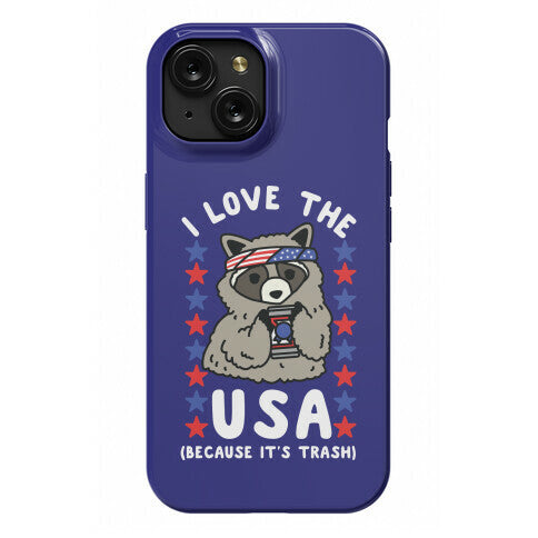 I Love USA Because It's Trash Racoon Phone Case