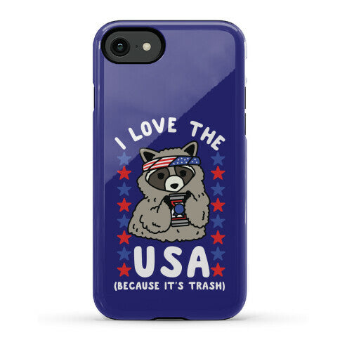 I Love USA Because It's Trash Racoon Phone Case