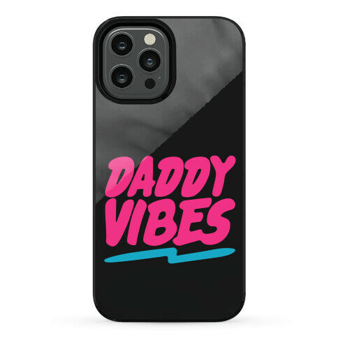 Daddy Vibes  Phone Case