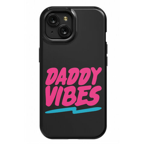 Daddy Vibes  Phone Case