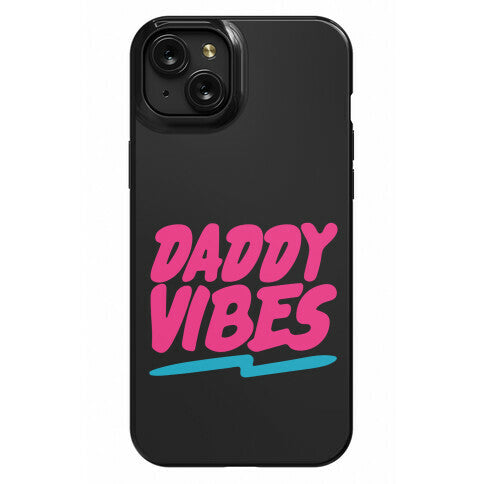 Daddy Vibes  Phone Case