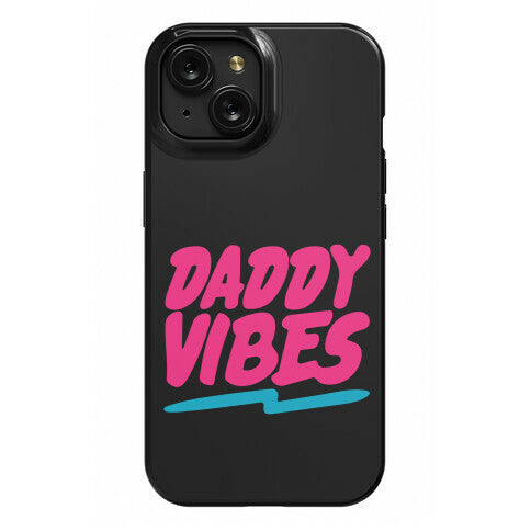 Daddy Vibes  Phone Case