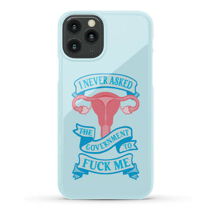 I Never Asked The Government To Fuck Me Phone Case
