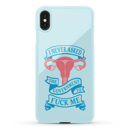 I Never Asked The Government To Fuck Me Phone Case