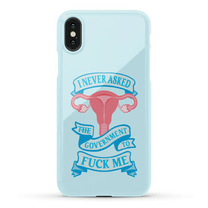 I Never Asked The Government To Fuck Me Phone Case