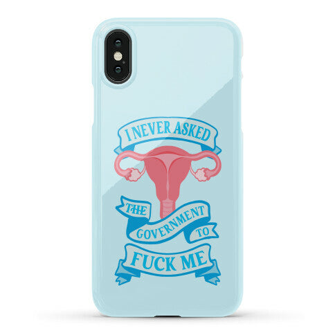 I Never Asked The Government To Fuck Me Phone Case