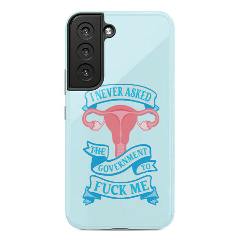 I Never Asked The Government To Fuck Me Phone Case