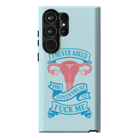 I Never Asked The Government To Fuck Me Phone Case