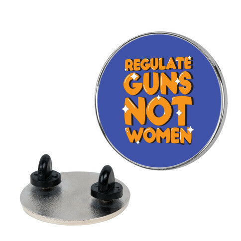 Regulate Guns, Not Women Pin