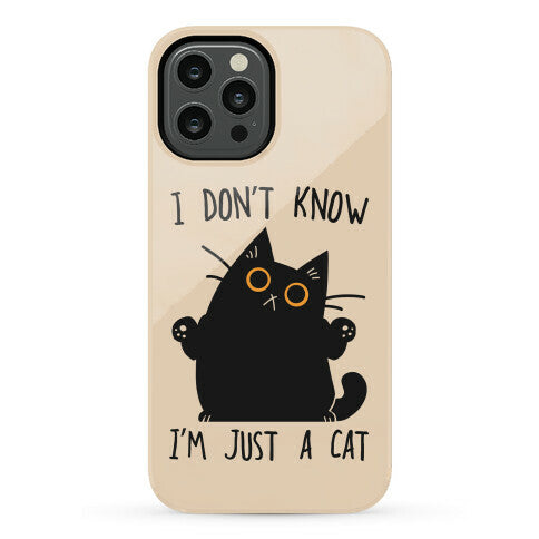 I don't know, I'm just a cat Phone Case