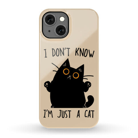 I don't know, I'm just a cat Phone Case