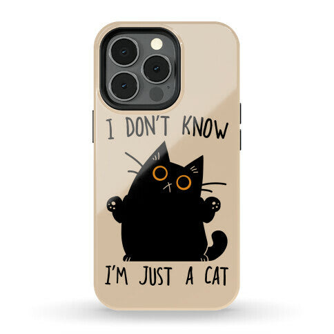 I don't know, I'm just a cat Phone Case