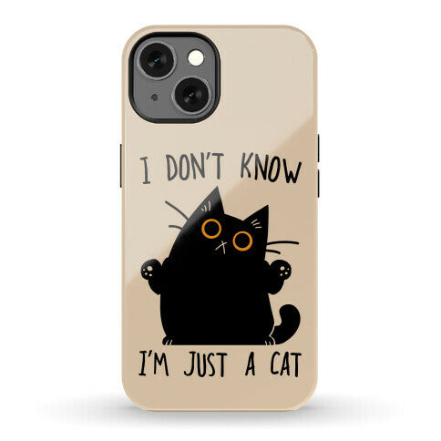 I don't know, I'm just a cat Phone Case