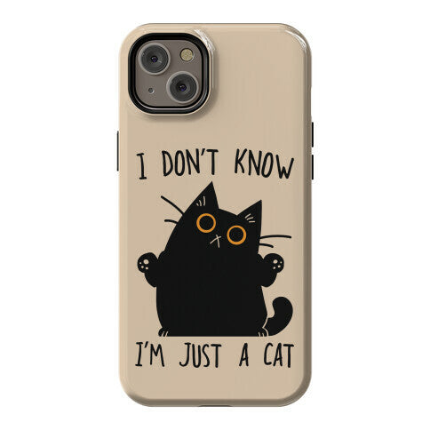 I don't know, I'm just a cat Phone Case