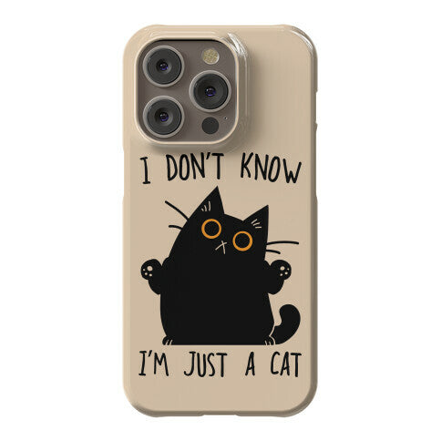 I don't know, I'm just a cat Phone Case