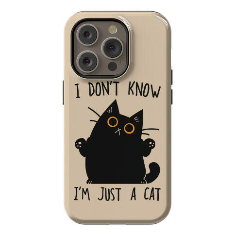 I don't know, I'm just a cat Phone Case