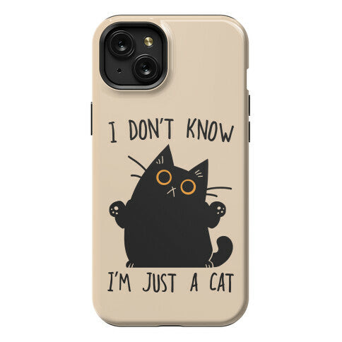 I don't know, I'm just a cat Phone Case