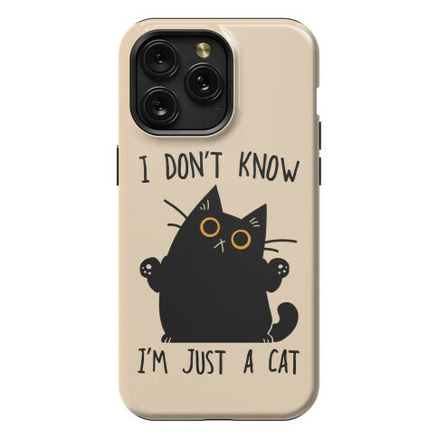 I don't know, I'm just a cat Phone Case