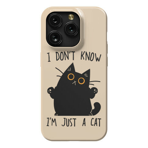 I don't know, I'm just a cat Phone Case