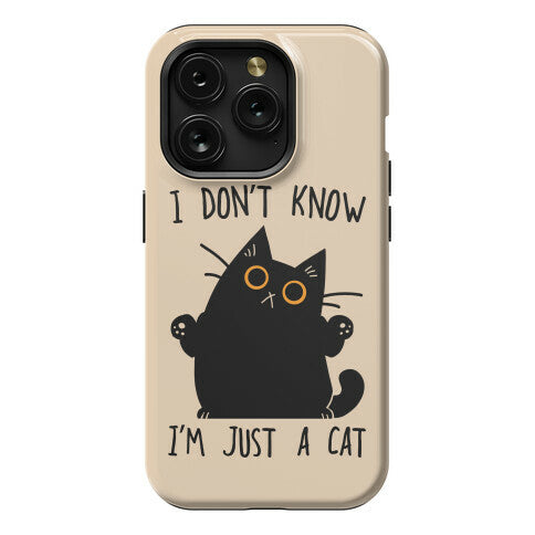 I don't know, I'm just a cat Phone Case