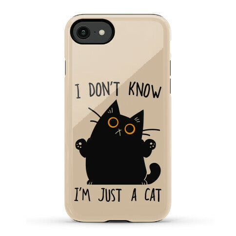 I don't know, I'm just a cat Phone Case