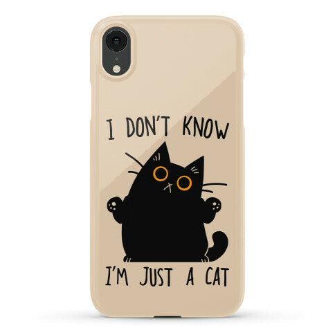 I don't know, I'm just a cat Phone Case