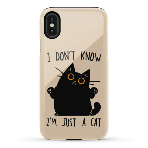 I don't know, I'm just a cat Phone Case