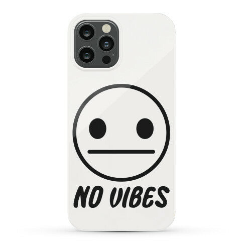 No Vibes  Phone Case