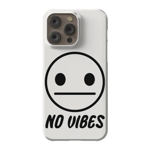 No Vibes  Phone Case