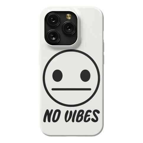 No Vibes  Phone Case