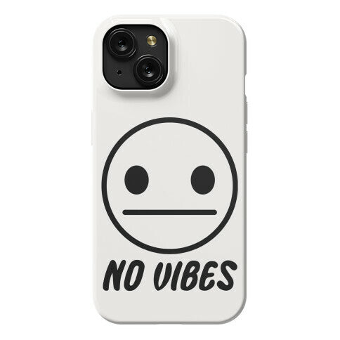 No Vibes  Phone Case
