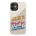 How Are We Supposed To Live, Laugh, Love In These Conditions? Phone Case