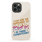 How Are We Supposed To Live, Laugh, Love In These Conditions? Phone Case