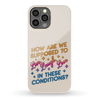 How Are We Supposed To Live, Laugh, Love In These Conditions? Phone Case
