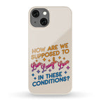 How Are We Supposed To Live, Laugh, Love In These Conditions? Phone Case