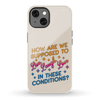 How Are We Supposed To Live, Laugh, Love In These Conditions? Phone Case