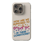 How Are We Supposed To Live, Laugh, Love In These Conditions? Phone Case