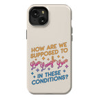 How Are We Supposed To Live, Laugh, Love In These Conditions? Phone Case
