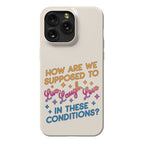 How Are We Supposed To Live, Laugh, Love In These Conditions? Phone Case