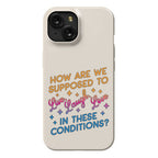 How Are We Supposed To Live, Laugh, Love In These Conditions? Phone Case