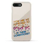 How Are We Supposed To Live, Laugh, Love In These Conditions? Phone Case