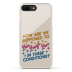 How Are We Supposed To Live, Laugh, Love In These Conditions? Phone Case